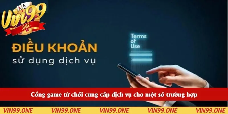 Cổng game từ chối cung cấp dịch vụ cho một số trường hợp